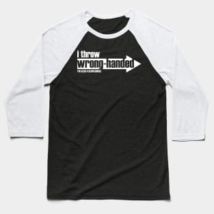 I Throw Wrong-Handed  & I'm a Gloveaholic (white text) Baseball T-Shirt